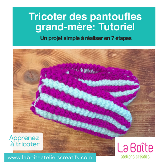 Tricoter des pantoufles grand-mère- Tutoriel -la-boite-ateliers-creatifs